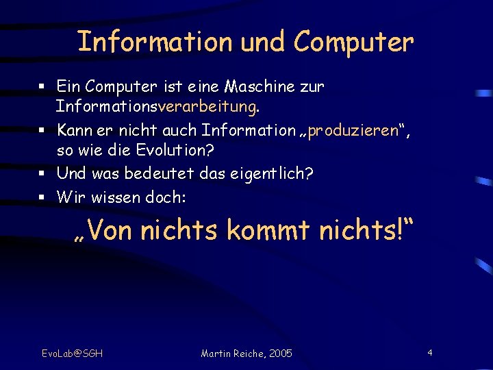 Information und Computer § Ein Computer ist eine Maschine zur Informationsverarbeitung. § Kann er