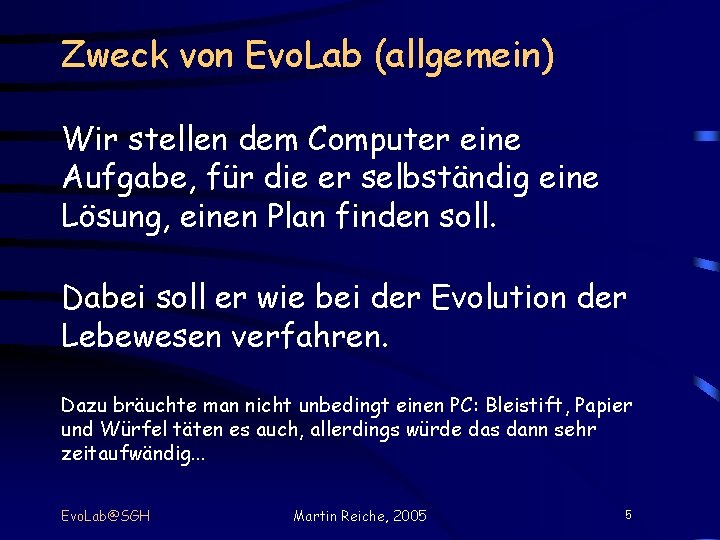 Zweck von Evo. Lab (allgemein) Wir stellen dem Computer eine Aufgabe, für die er