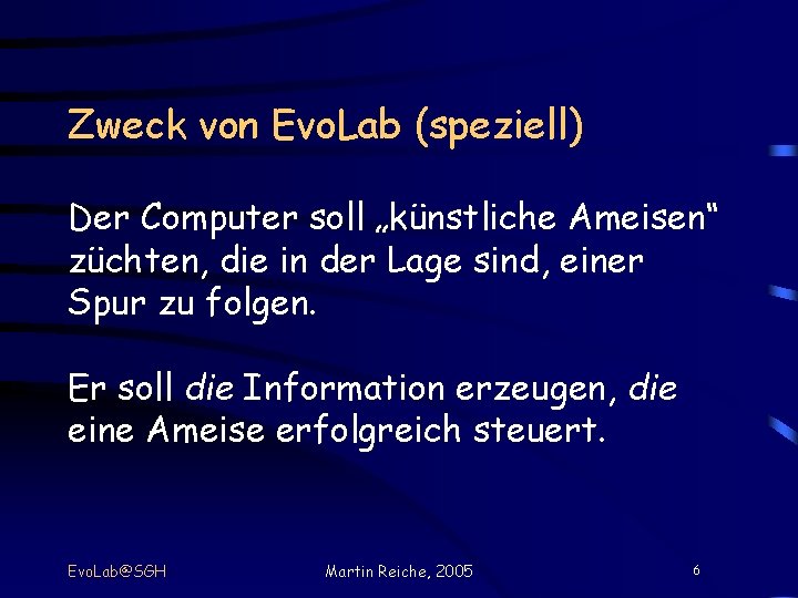 Zweck von Evo. Lab (speziell) Der Computer soll „künstliche Ameisen“ züchten, die in der