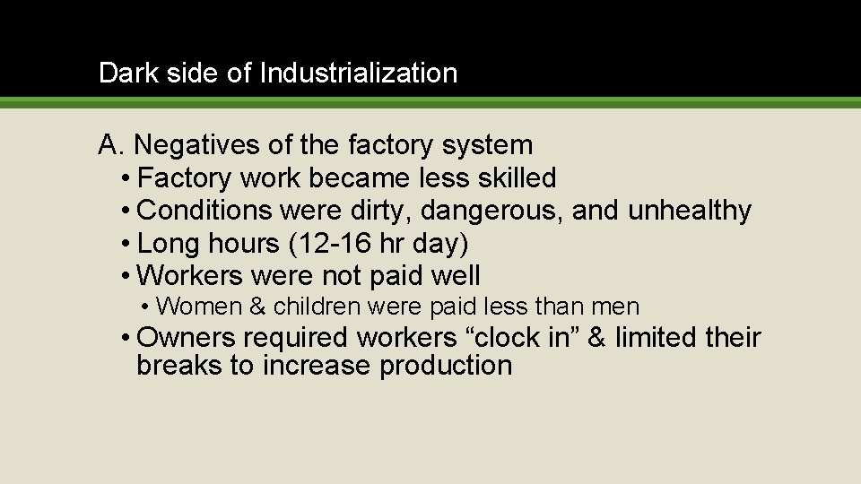 Dark side of Industrialization A. Negatives of the factory system • Factory work became