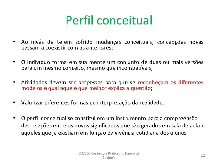 Perfil conceitual • Ao invés de terem sofrido mudanças conceituais, concepções novas passam a