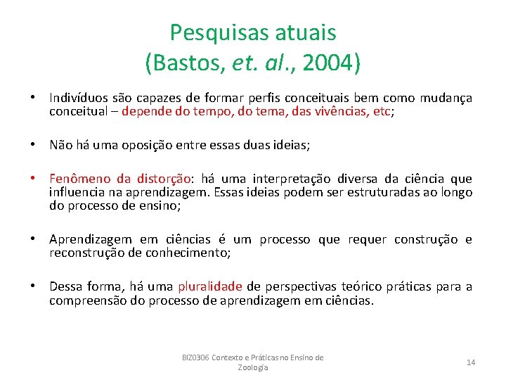 Pesquisas atuais (Bastos, et. al. , 2004) • Indivíduos são capazes de formar perfis