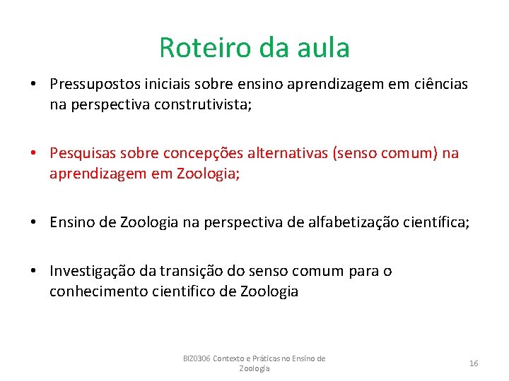 Roteiro da aula • Pressupostos iniciais sobre ensino aprendizagem em ciências na perspectiva construtivista;