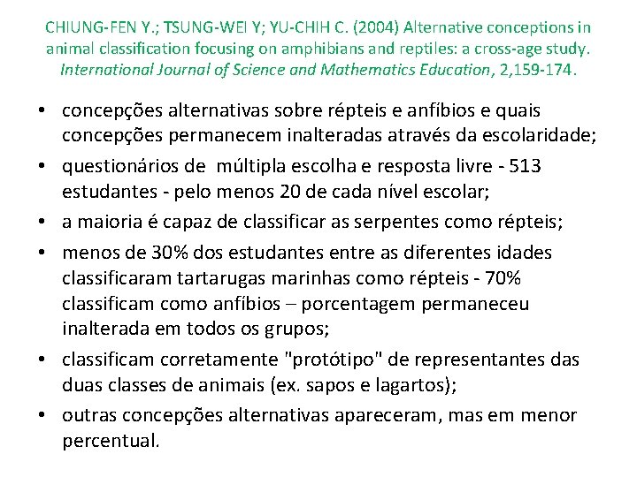 CHIUNG-FEN Y. ; TSUNG-WEI Y; YU-CHIH C. (2004) Alternative conceptions in animal classification focusing