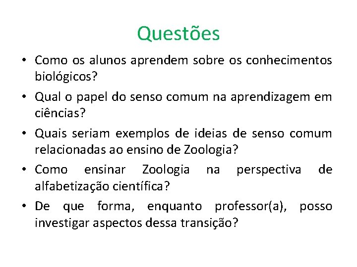 Questões • Como os alunos aprendem sobre os conhecimentos biológicos? • Qual o papel