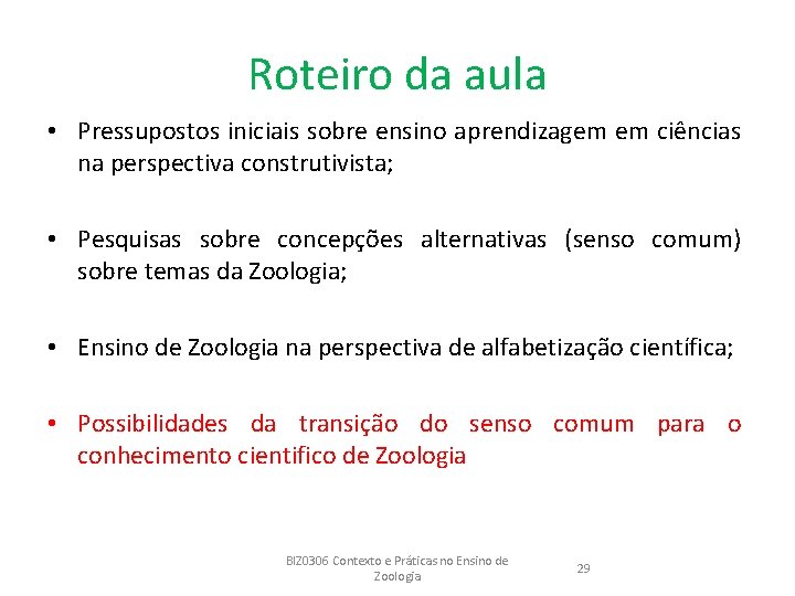 Roteiro da aula • Pressupostos iniciais sobre ensino aprendizagem em ciências na perspectiva construtivista;