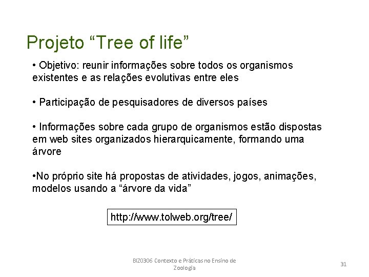 Projeto “Tree of life” • Objetivo: reunir informações sobre todos os organismos existentes e