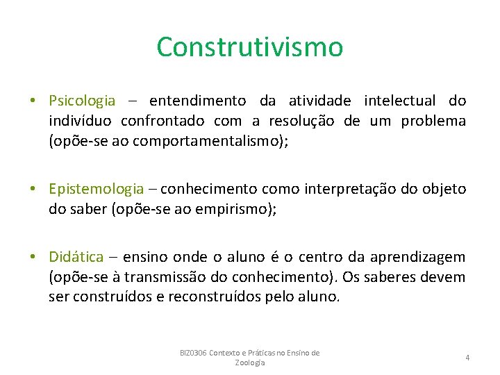 Construtivismo • Psicologia – entendimento da atividade intelectual do indivíduo confrontado com a resolução