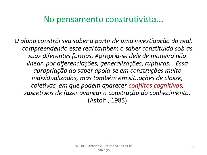 No pensamento construtivista. . . O aluno constrói seu saber a partir de uma