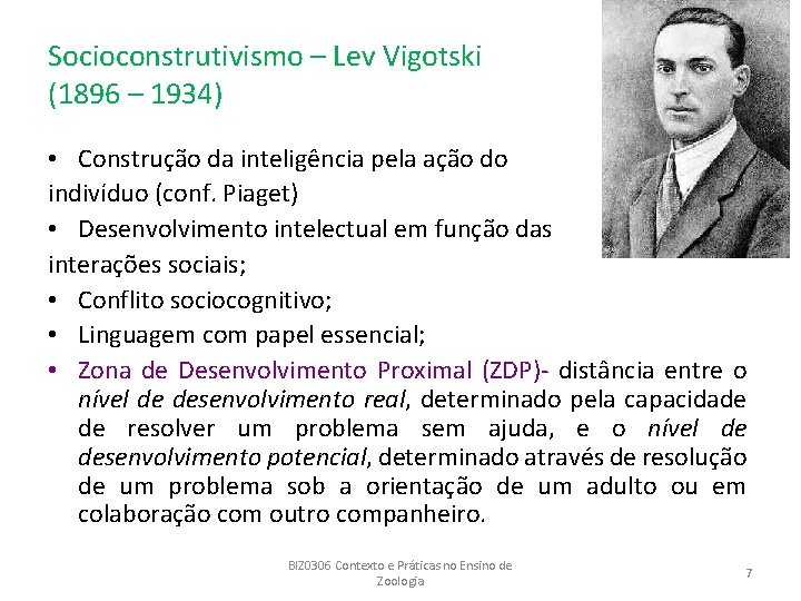 Socioconstrutivismo – Lev Vigotski (1896 – 1934) • Construção da inteligência pela ação do