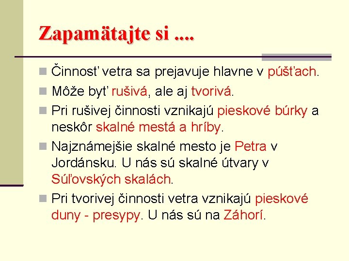 Zapamätajte si. . Činnosť vetra sa prejavuje hlavne v púšťach. Môže byť rušivá, ale