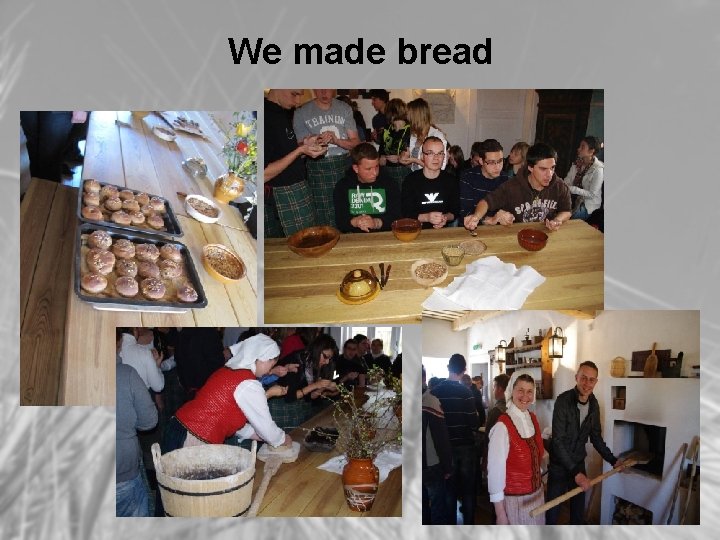 We made bread 