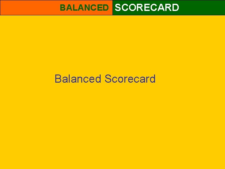 BALANCED SCORECARD Balanced Scorecard 