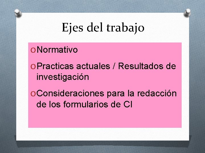 Ejes del trabajo O Normativo O Practicas actuales / Resultados de investigación O Consideraciones