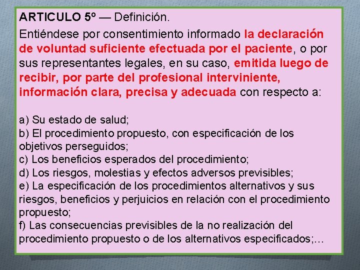 ARTICULO 5º — Definición. Entiéndese por consentimiento informado la declaración de voluntad suficiente efectuada