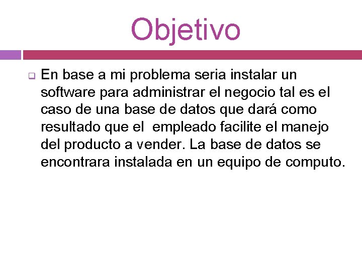 Objetivo q En base a mi problema seria instalar un software para administrar el