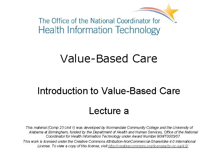 Value-Based Care Introduction to Value-Based Care Lecture a This material (Comp 23 Unit 1)