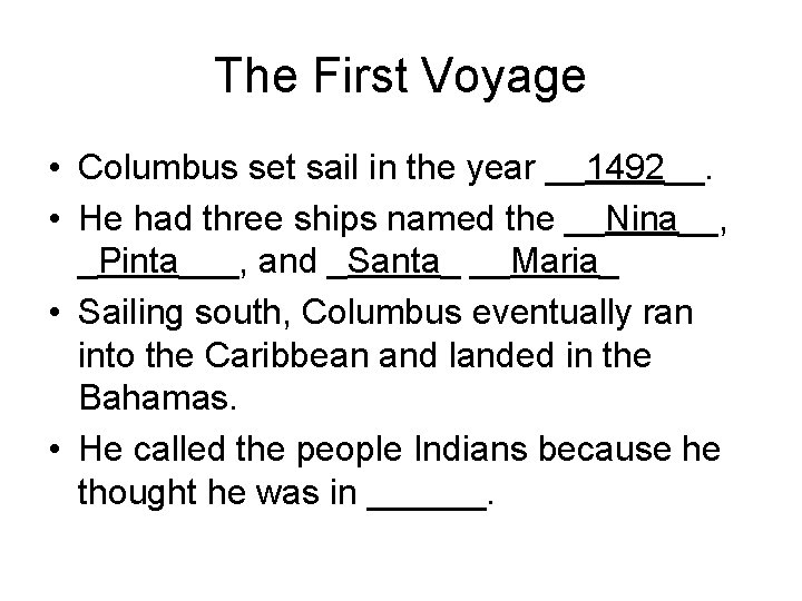 The First Voyage • Columbus set sail in the year __1492__. • He had