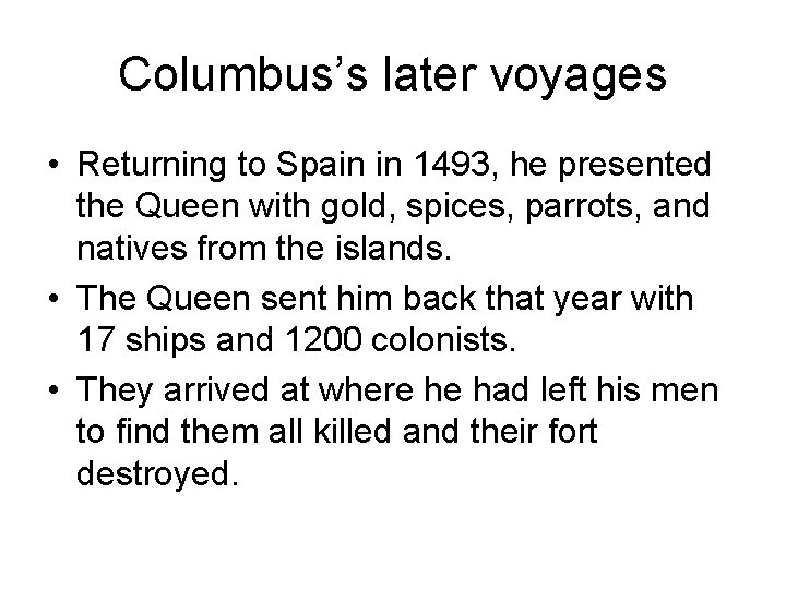 Columbus’s later voyages • Returning to Spain in 1493, he presented the Queen with