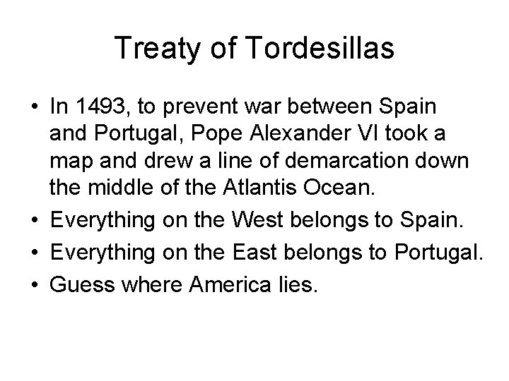 Treaty of Tordesillas • In 1493, to prevent war between Spain and Portugal, Pope