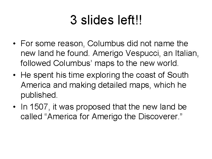 3 slides left!! • For some reason, Columbus did not name the new land