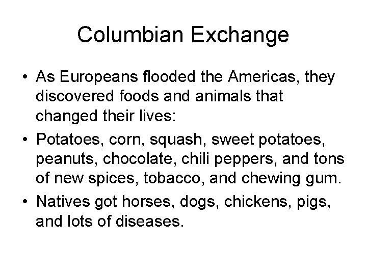 Columbian Exchange • As Europeans flooded the Americas, they discovered foods and animals that