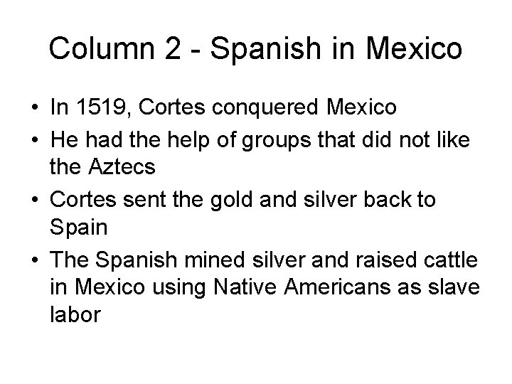 Column 2 - Spanish in Mexico • In 1519, Cortes conquered Mexico • He