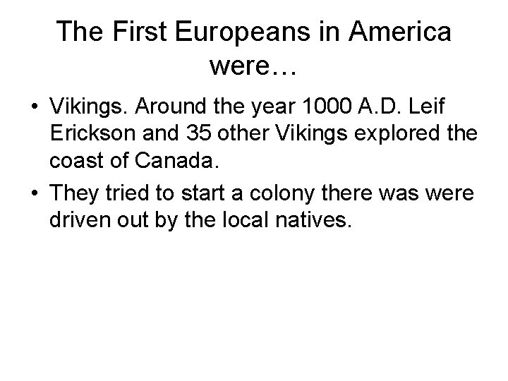 The First Europeans in America were… • Vikings. Around the year 1000 A. D.