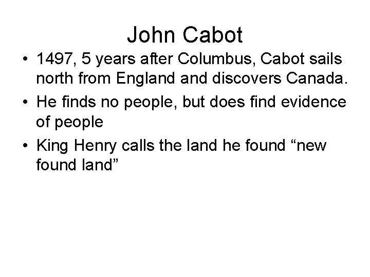 John Cabot • 1497, 5 years after Columbus, Cabot sails north from England discovers