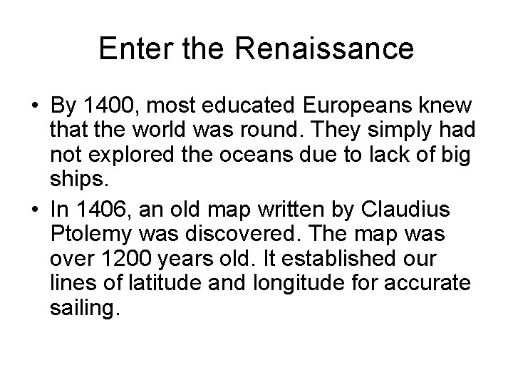 Enter the Renaissance • By 1400, most educated Europeans knew that the world was