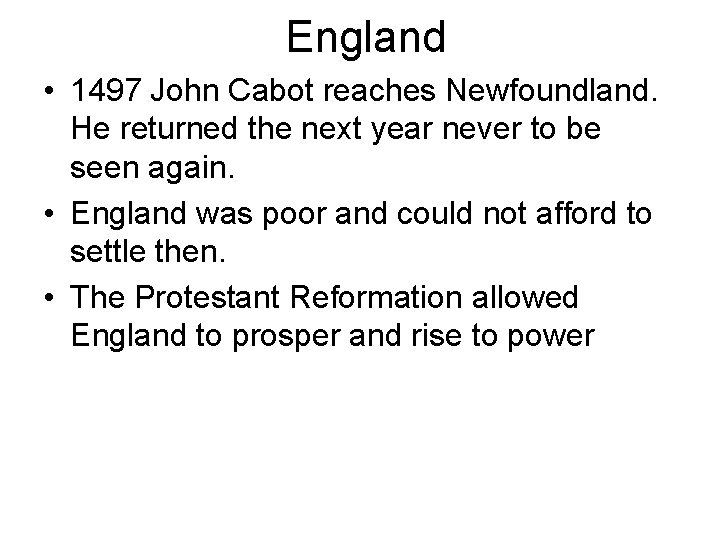 England • 1497 John Cabot reaches Newfoundland. He returned the next year never to