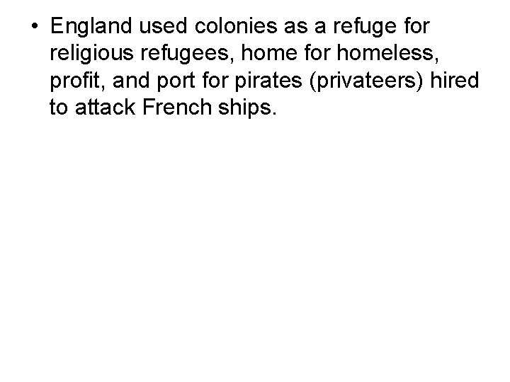  • England used colonies as a refuge for religious refugees, home for homeless,