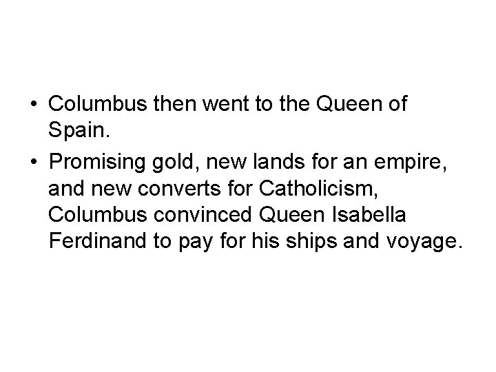  • Columbus then went to the Queen of Spain. • Promising gold, new