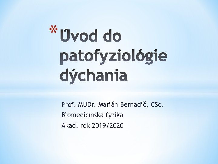 * Prof. MUDr. Marián Bernadič, CSc. Biomedicínska fyzika Akad. rok 2019/2020 