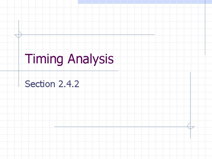 Timing Analysis Section 2. 4. 2 