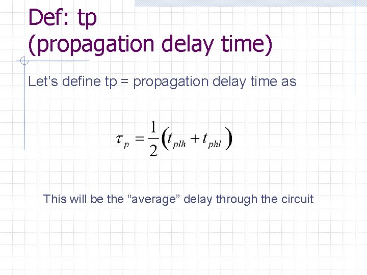 Def: tp (propagation delay time) Let’s define tp = propagation delay time as This