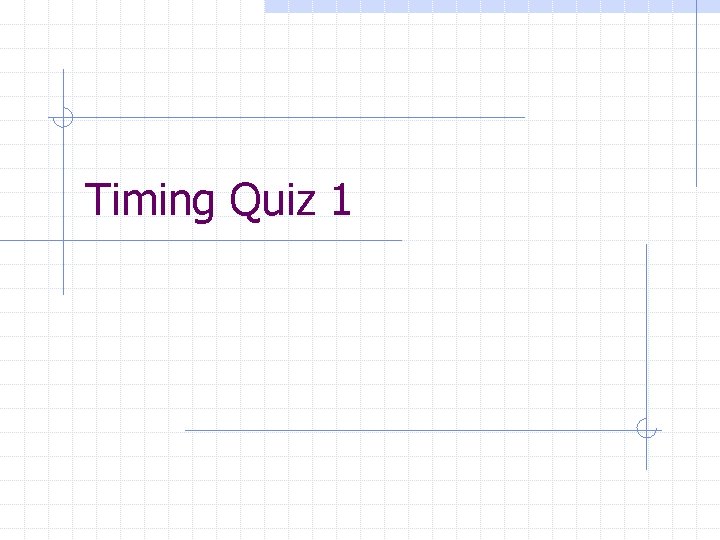 Timing Quiz 1 