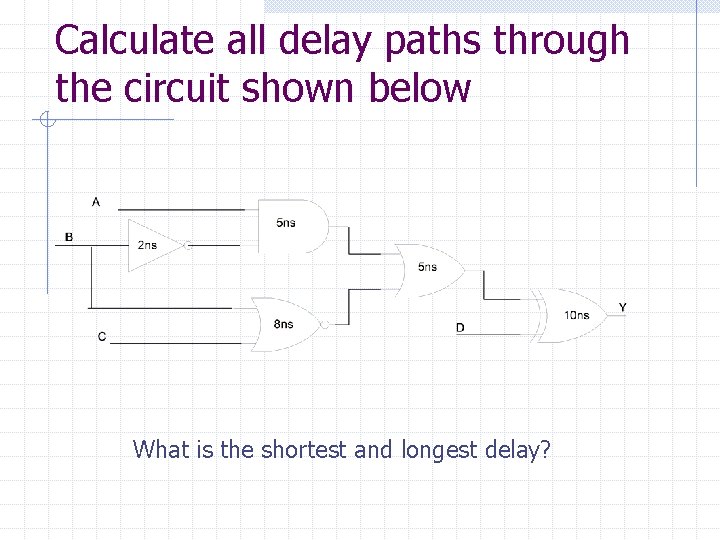 Calculate all delay paths through the circuit shown below What is the shortest and