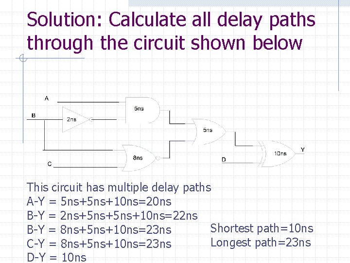 Solution: Calculate all delay paths through the circuit shown below This circuit has multiple