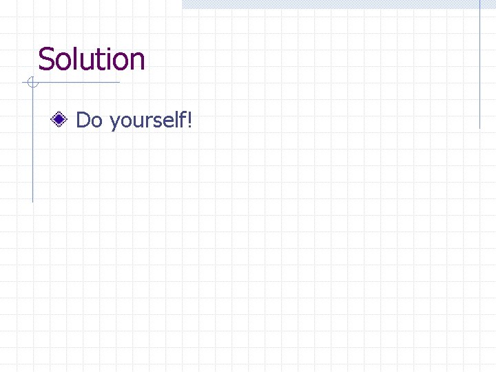 Solution Do yourself! 