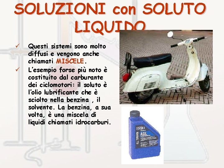 SOLUZIONI con SOLUTO LIQUIDO ü ü Questi sistemi sono molto diffusi e vengono anche