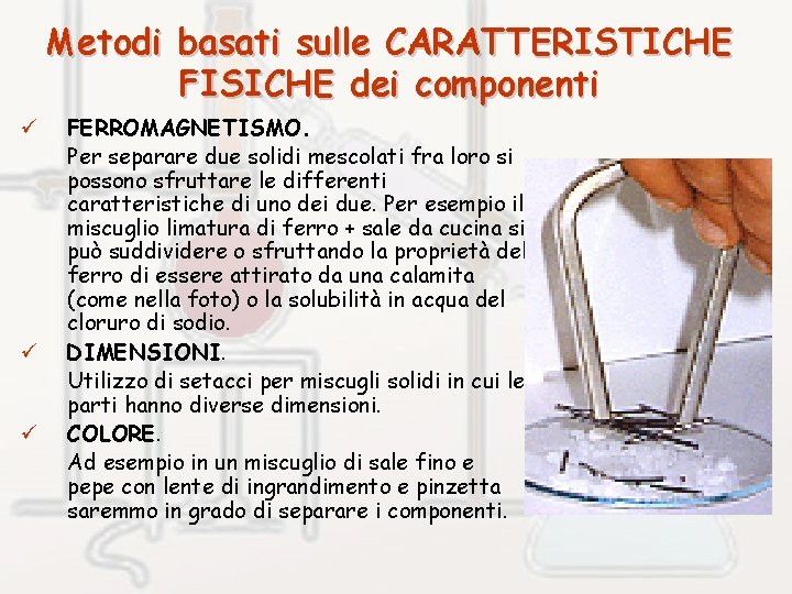 Metodi basati sulle CARATTERISTICHE FISICHE dei componenti ü ü ü FERROMAGNETISMO. Per separare due