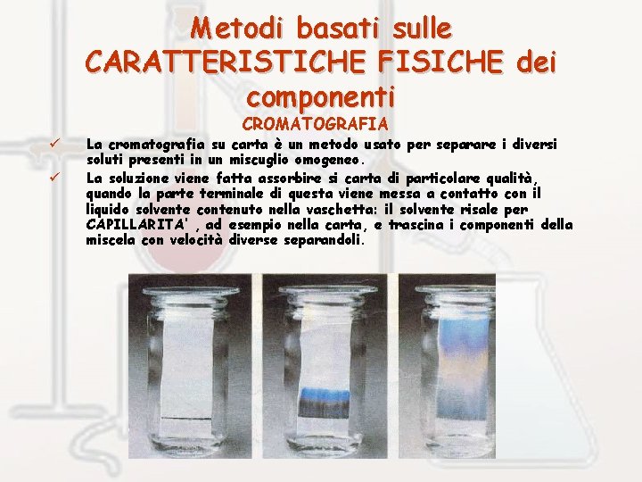 Metodi basati sulle CARATTERISTICHE FISICHE dei componenti CROMATOGRAFIA ü ü La cromatografia su carta