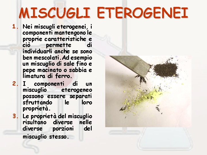 MISCUGLI ETEROGENEI 1. Nei miscugli eterogenei, i componenti mantengono le proprie caratteristiche e ciò