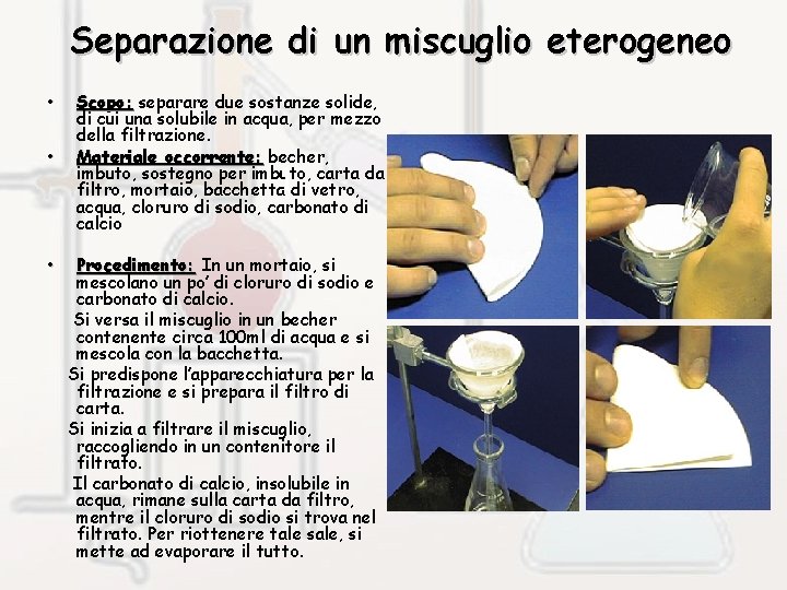 Separazione di un miscuglio eterogeneo • • • Scopo: separare due sostanze solide, di