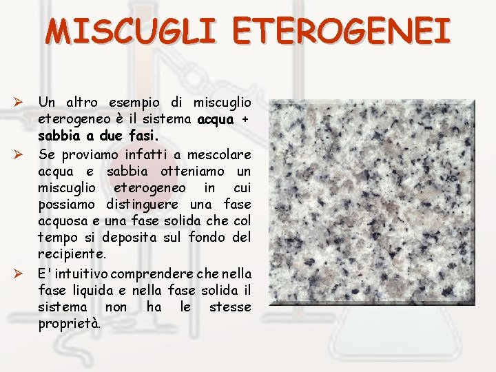 MISCUGLI ETEROGENEI Ø Un altro esempio di miscuglio eterogeneo è il sistema acqua +