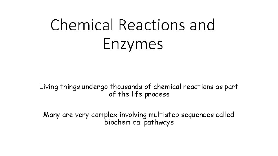 Chemical Reactions and Enzymes Living things undergo thousands of chemical reactions as part of