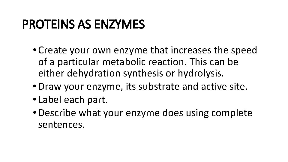 PROTEINS AS ENZYMES • Create your own enzyme that increases the speed of a