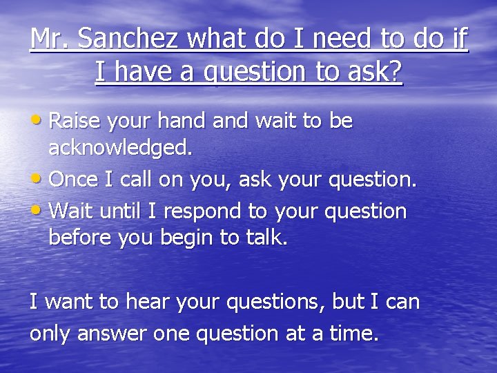 Mr. Sanchez what do I need to do if I have a question to