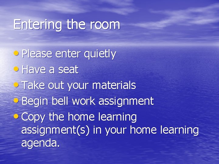 Entering the room • Please enter quietly • Have a seat • Take out